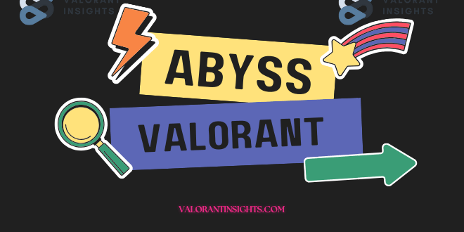 Abyss Valorant Mastering the Maps Tactical Battleground