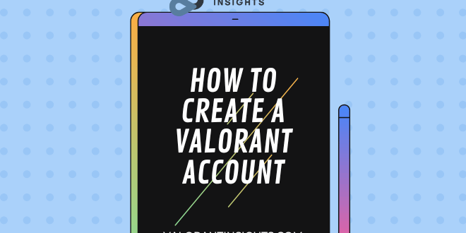 How to Create a Valorant Account Expert Guide for New Players
