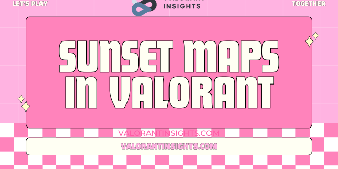 Sunset in Valorant: Mastering the New Map's Strategic Depths