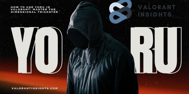 How to Use Yoru in Valorant, Master the Dimensional Trickster